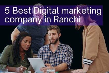 5 Best Digital Marketing Company in Ranchi