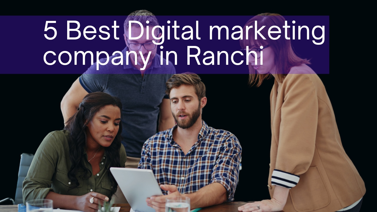 5 Best Digital Marketing Company in Ranchi