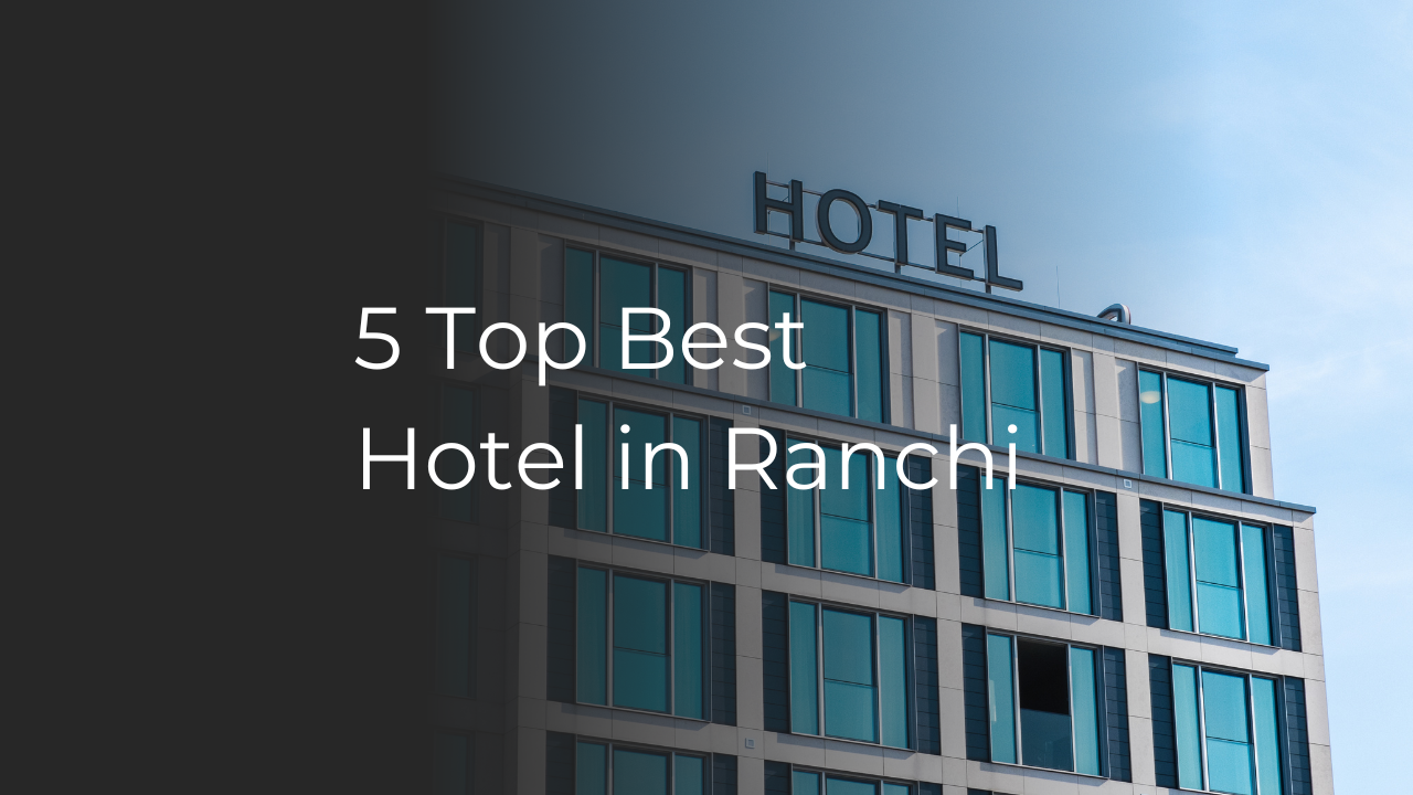 5 Top Best Hotel in Ranchi of 2023