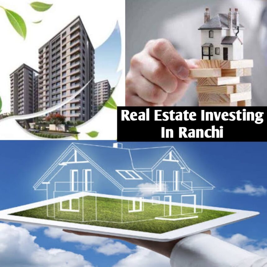 Real Estate Investing In Ranchi