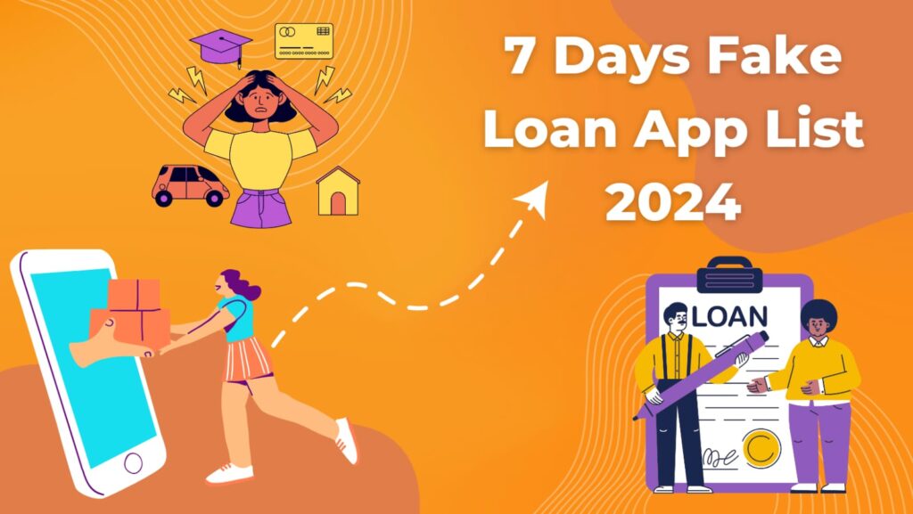 7 Day Fake Loan App List  2024 में 7 Day Loan App List में से लेने पहले ये जाने