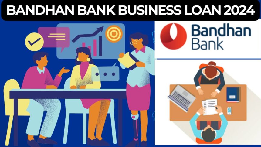 Bandhan Bank Business Loan 2024